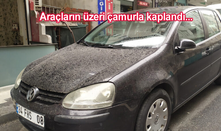 ÝSTANBUL'DA YAÐMUR YERÝNE ÇAMUR YAÐDI ARAÇLARIN ÜZERÝ ÇAMURLA KA