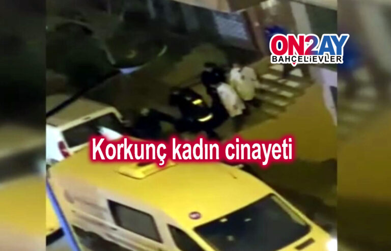 Bahçelievler'de korkunç kadın cinayeti