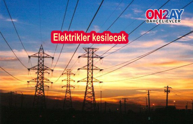 Bahçelievler'de elektrikler kesilecek