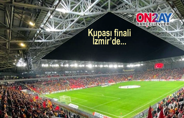 Türkiye Kupası finali İzmir’de