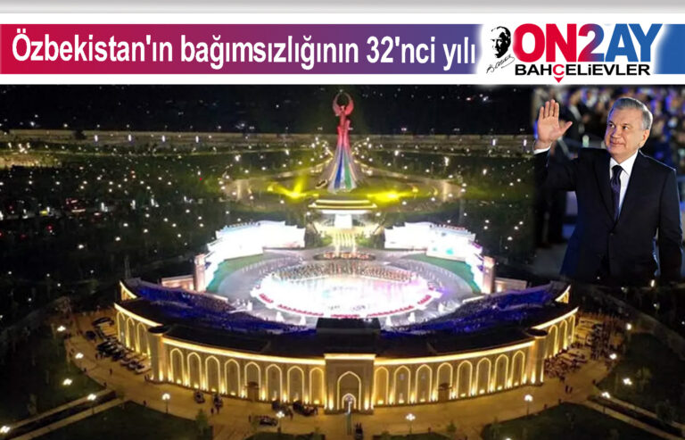 Özbekistan'ın bağımsızlığının 32'nci yılı!