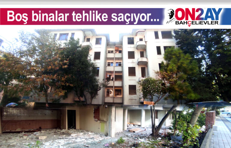 Bahçelievler, boş binalar tehlike,