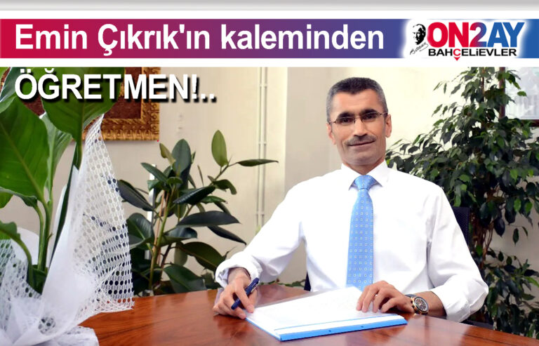Bahçelievler, milli eğitim müdürü, Emin Çıkrıkçı, makale, Öğretmen
