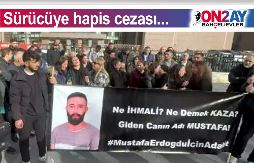 Bahçelievler'de yaya ölümüne neden oldu sürücüye hapis cezası