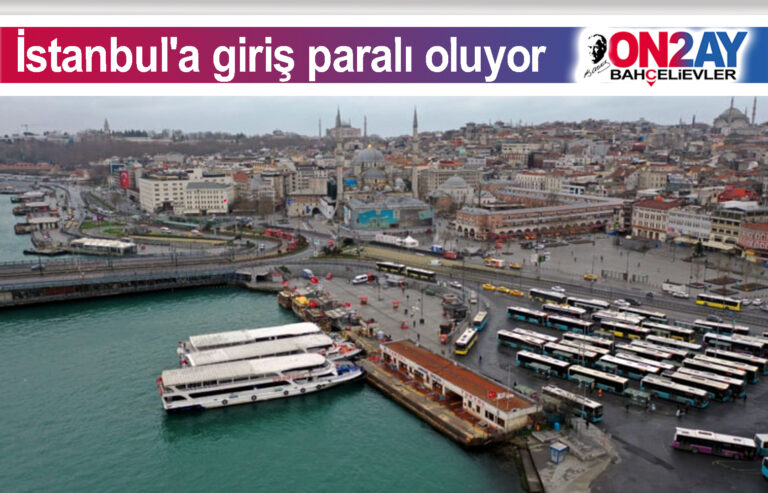 İstanbul'a giriş paralı oluyor
