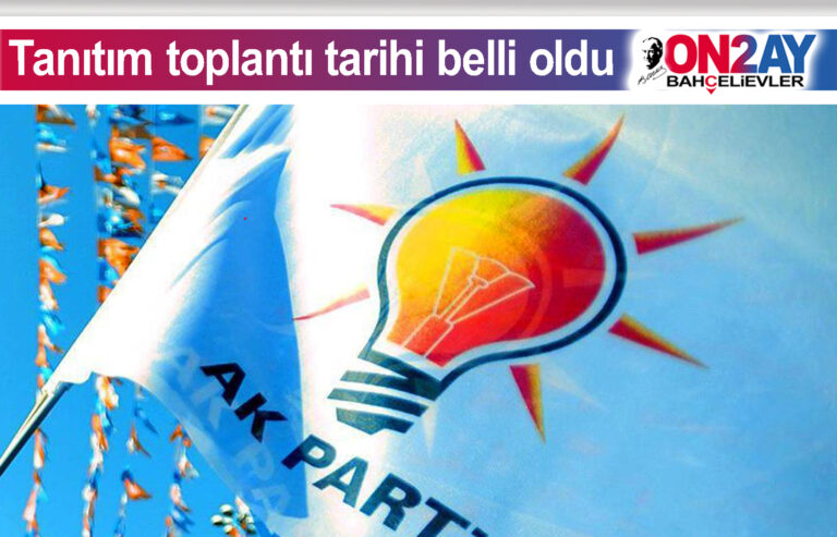 AK Parti Tanıtım toplantı tarihi belli oldu