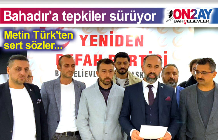 Yeniden Refah Partisi Bahçelievler, Metin Türk'ten sert sözler