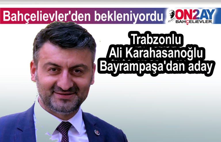 Trabzonlu Ali Karahasanoğlu Bayrampaşa'dan aday