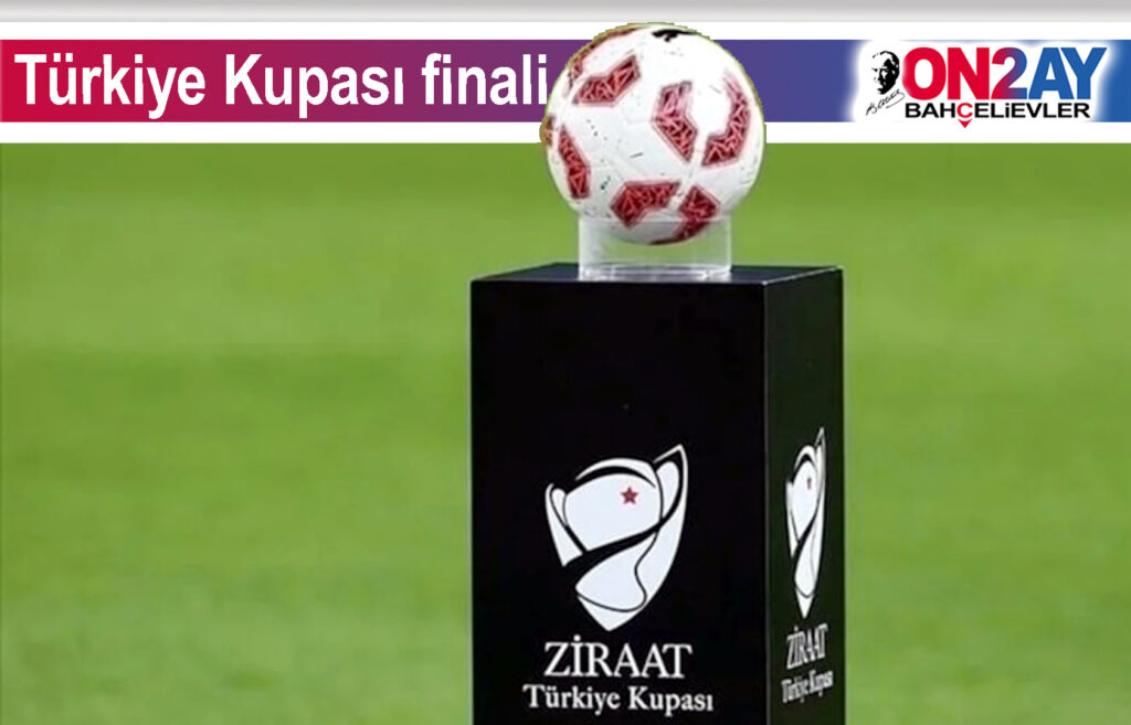 Türkiye Kupası finalinin tarihi belli oldu