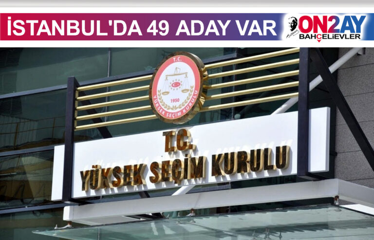 YSK, Yüksek seçim kurulu, İSTANBUL'DA 49 ADAY VAR