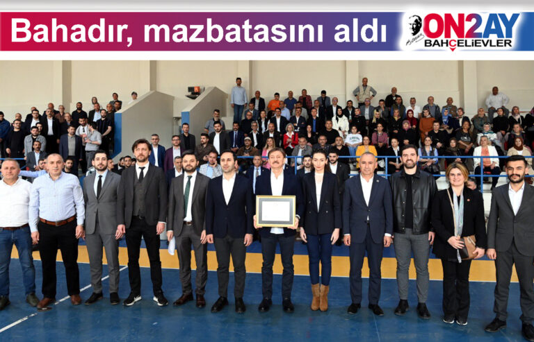 Bahçelievler Belediye Başkanı Hakan Bahadır, mazbatasını aldı