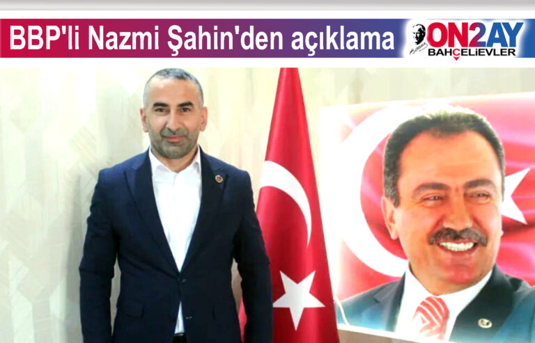 Büyük Birlik partisi Bahçelievler ilçe başkanı Nazmi Şahin