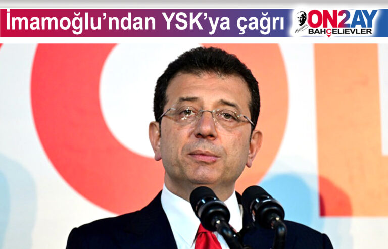 İmamoğlu’ndan YSK’ya çağrı
