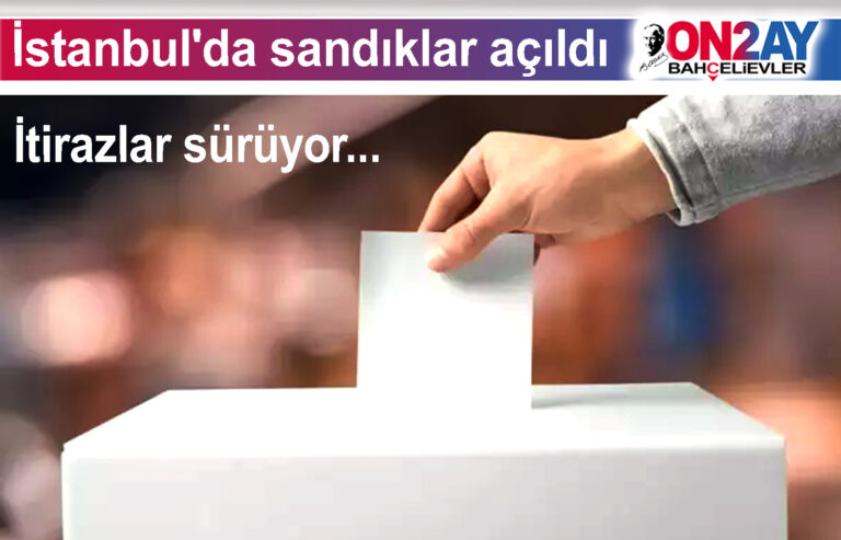 İstanbul'da sandıklar açıldı. İtirazlar sürüyor..