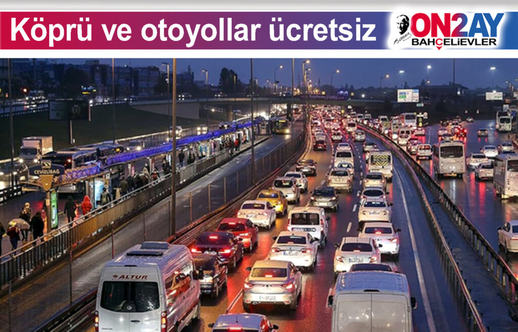 Köprü ve otoyollar bayramda ücretsiz