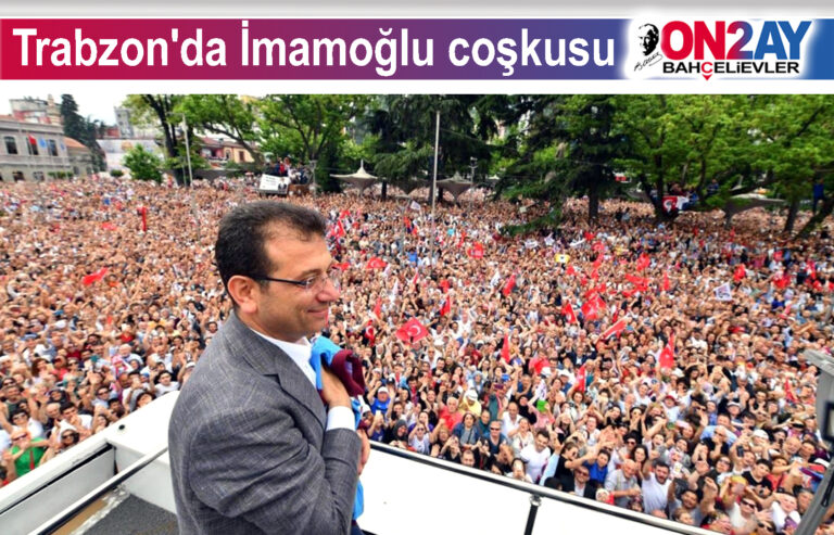 Trabzon'da İmamoğlu coşkusu