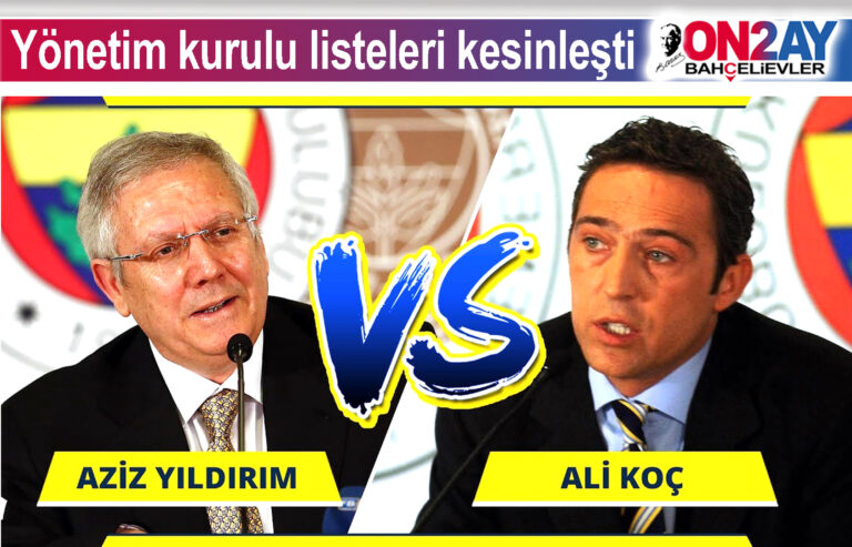 Ali Koç ve Aziz Yıldırım'ın yönetim kurulu listeleri kesinleşti