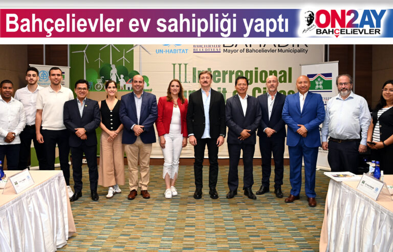 Bahçelievler, HABİTAT 3’üncü Bölgesel Şehirler Zirvesi'ne ev sahipliği yaptı