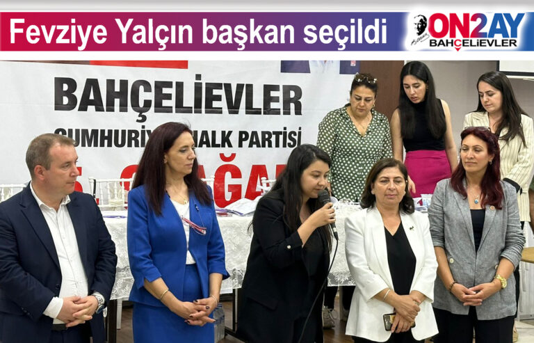 CHP Bahçelievler Fevziye Yalçın başkan seçildi