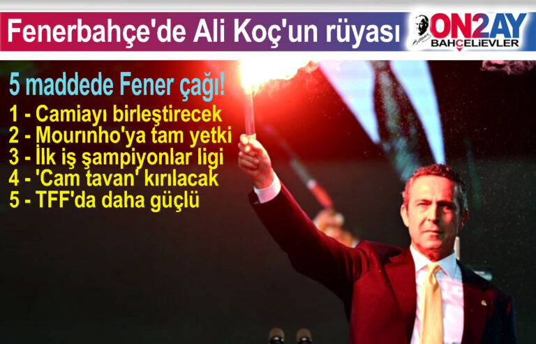 Fenerbahçe'de Ali Koç'un rüyası 5 maddede Fener çağı!