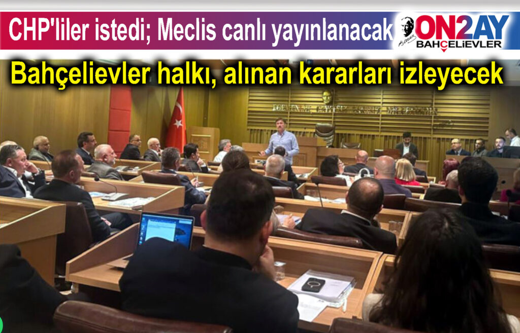 Bahçelievler'de, Meclis canlı yayınlanacak