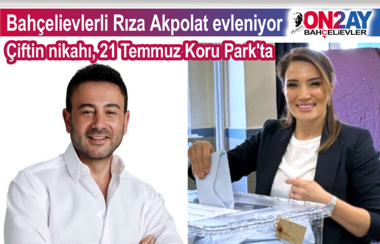 Bahçelievlerli Rıza Akpolat evleniyor