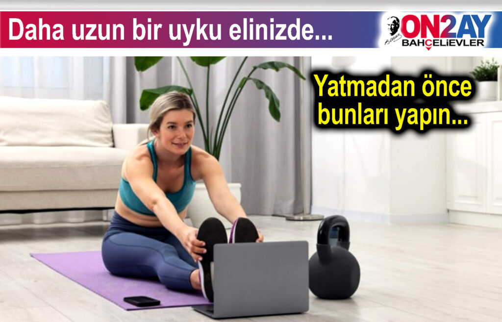 Yatmadan önce bunları yapın