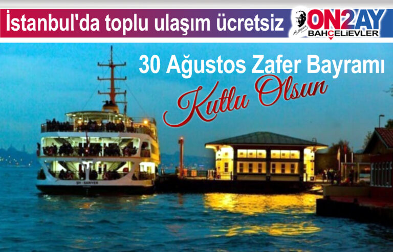 30 Ağustos'ta İstanbul'da toplu ulaşım ücretsiz
