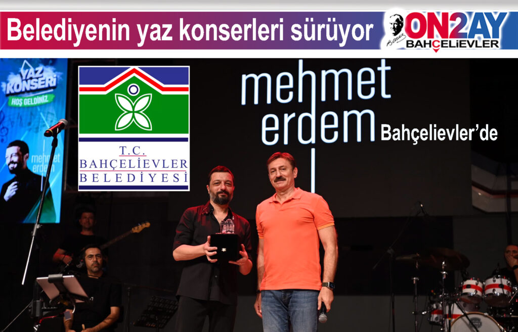 Bahçelievler Belediyesi, yaz konseleri, Mehmet erdem, Hakan Bahadır