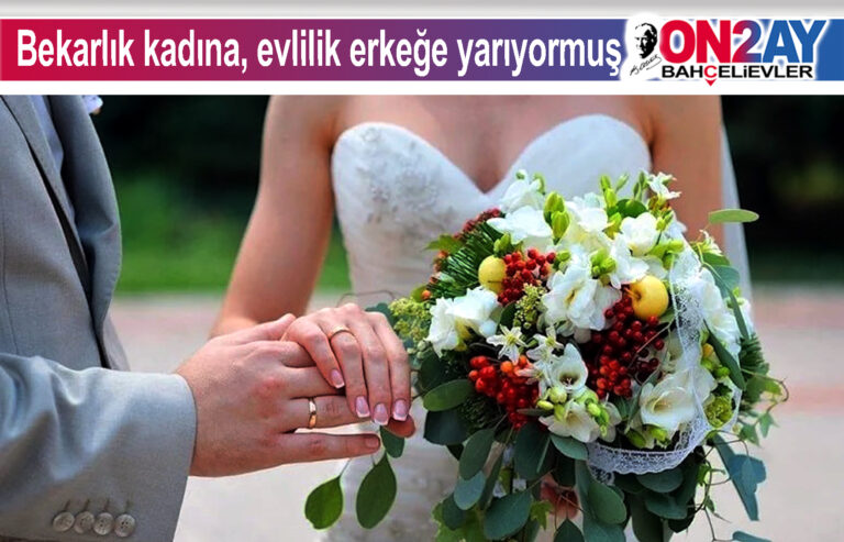 Bekarlık kadına, evlilik erkeğe yarıyormuş