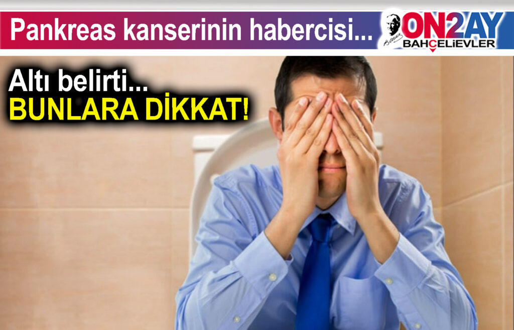 Pankreas kanserinin habercisi olabilecek altı belirti