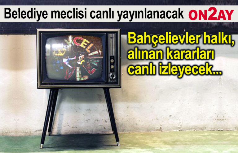 Bahçelievler belediye, meclis toplantıları canlı yayınlacak