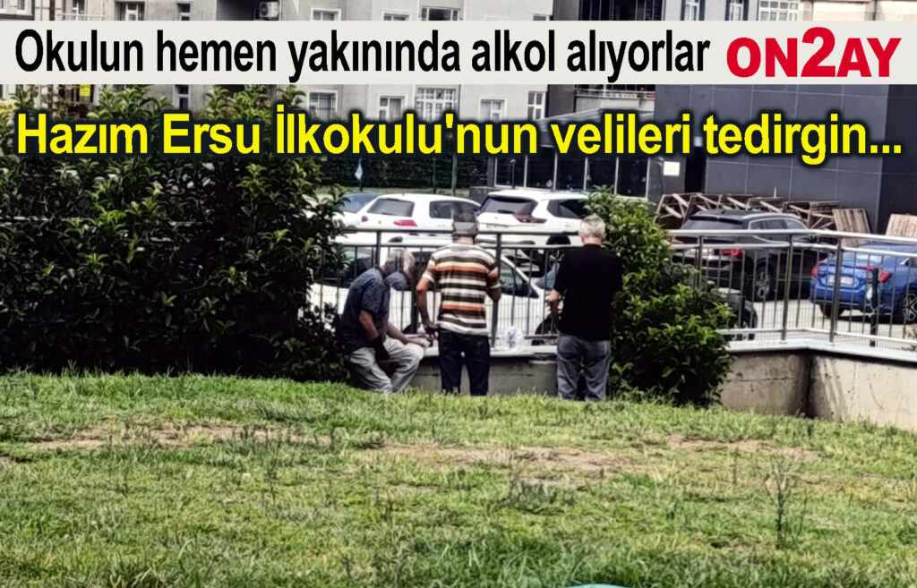 Hazım Ersu İlkokulu, çevresi alkol alıyorlar