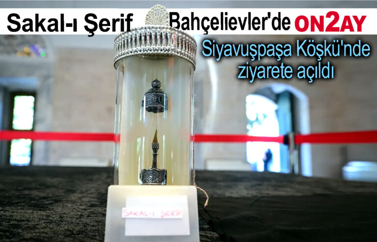 Sakal-ı Şerif Bahçelievler'de Siyavuşpaşa Köşkü'nde ziyarete açıldı