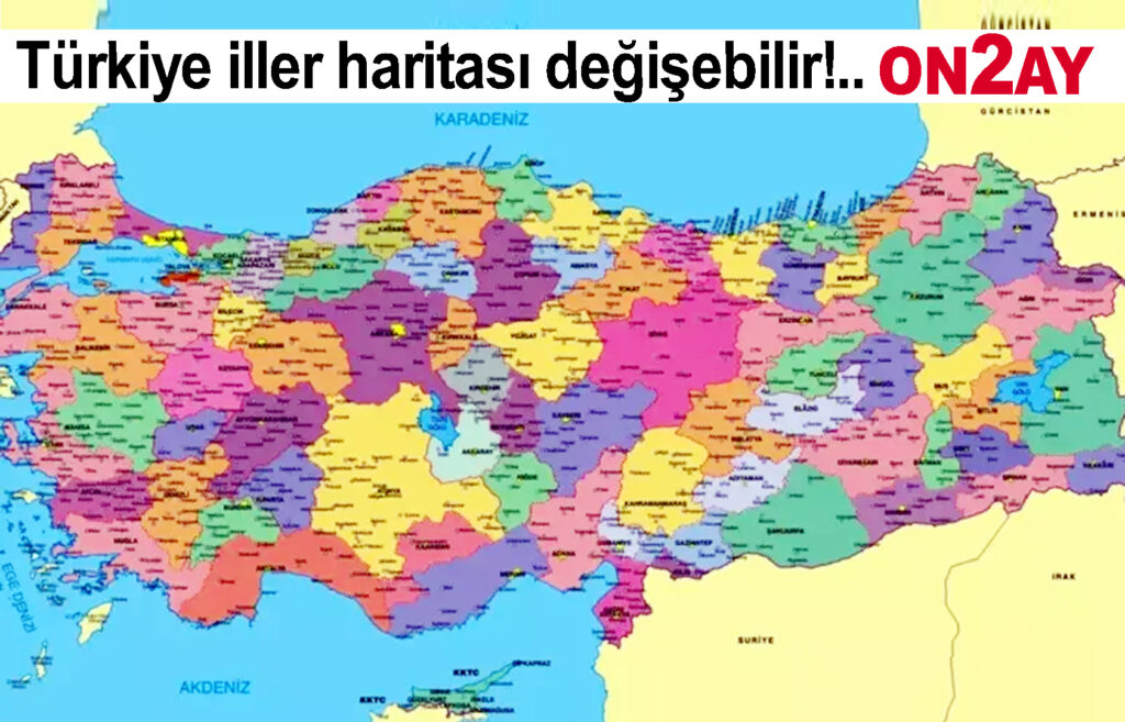 Türkiye iller haritası değişebilir!