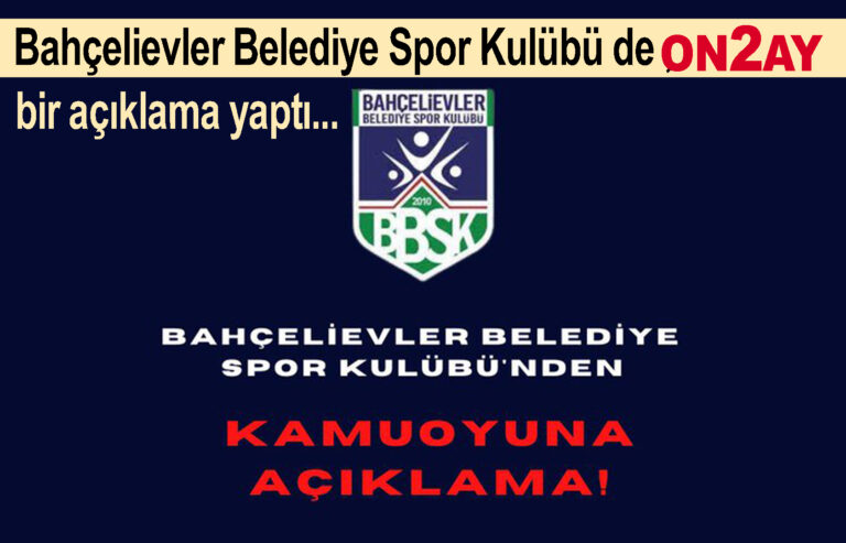 Bahçelievler Belediye Spor Kulübü de bir açıklama yaptı..