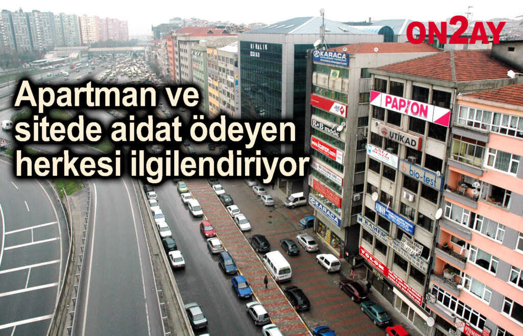 Apartman ve sitede aidat ödeyen herkesi ilgilendiriyor