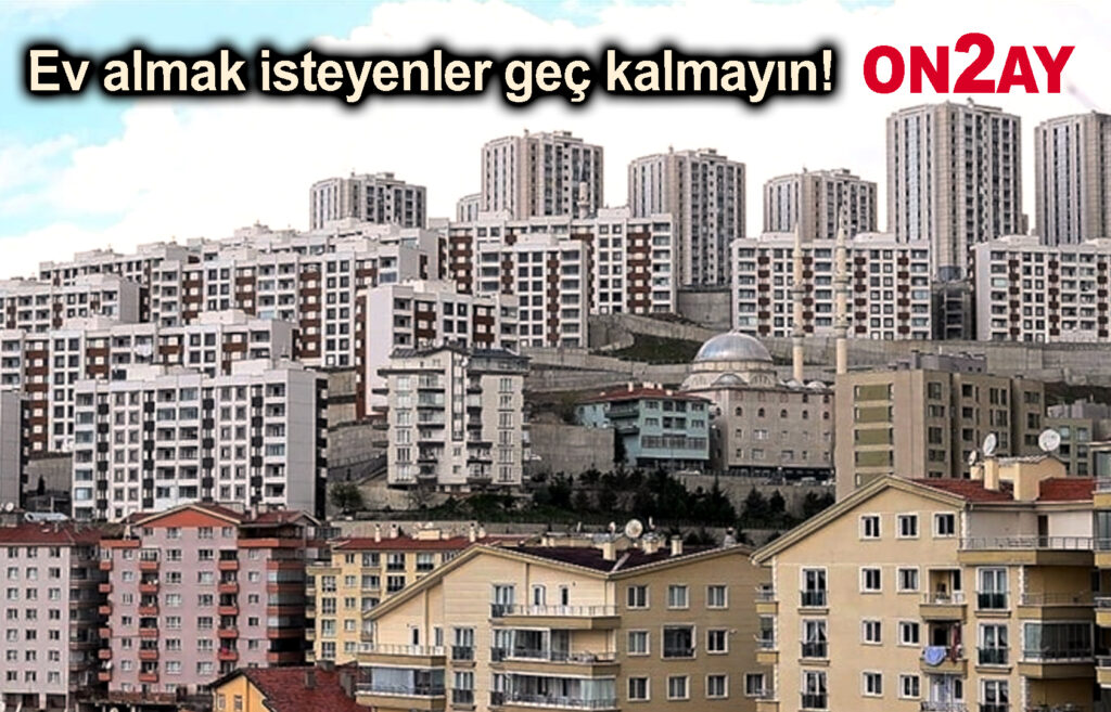 Ev almak isteyenler geç kalmayın!