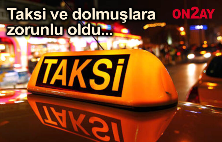 Taksi ve dolmuşlara zorunlu oldu..