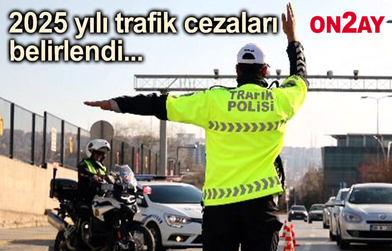 2025 yılı trafik cezaları belirlendi