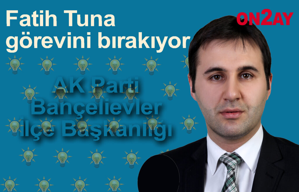 AK Parti Bahçelievler İlçe Başkanı Fatih Tuna