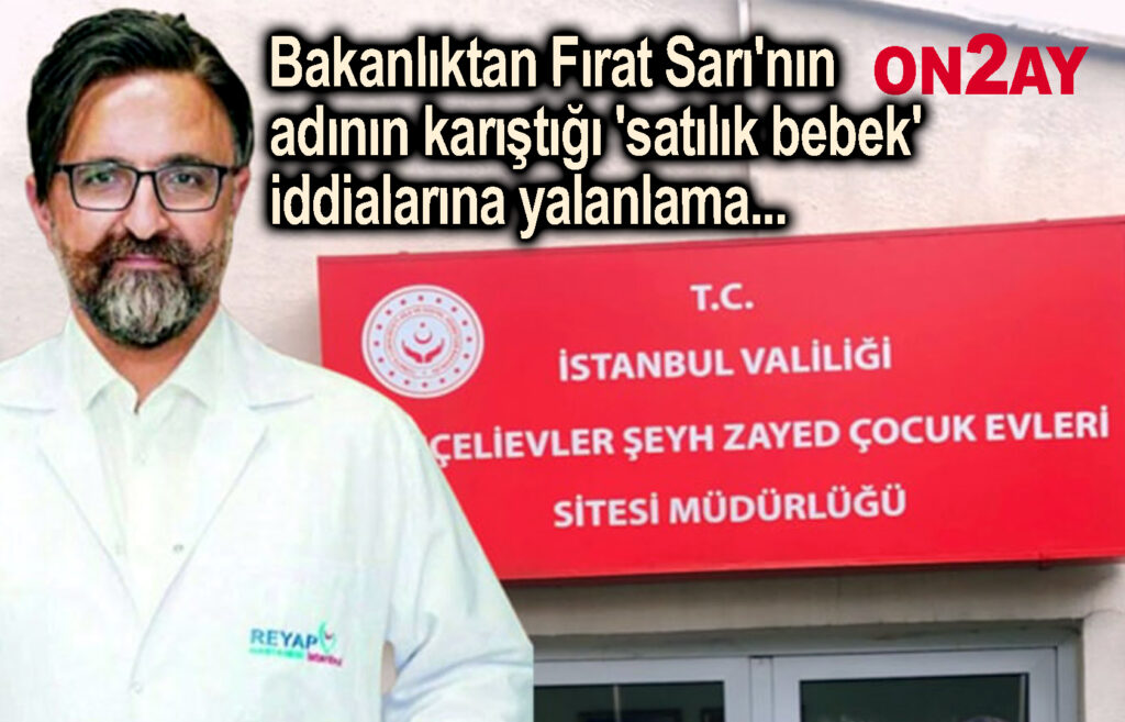 Bakanlıktan Fırat Sarı'nın adının karıştığı 'satılık bebek' iddialarına yalanlama
