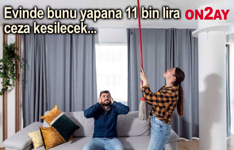 Evinde bunu yapana 11 bin lira ceza kesilecek