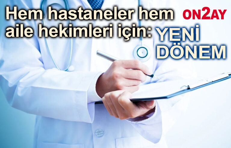 Hem hastaneler hem aile hekimleri için yeni dönem
