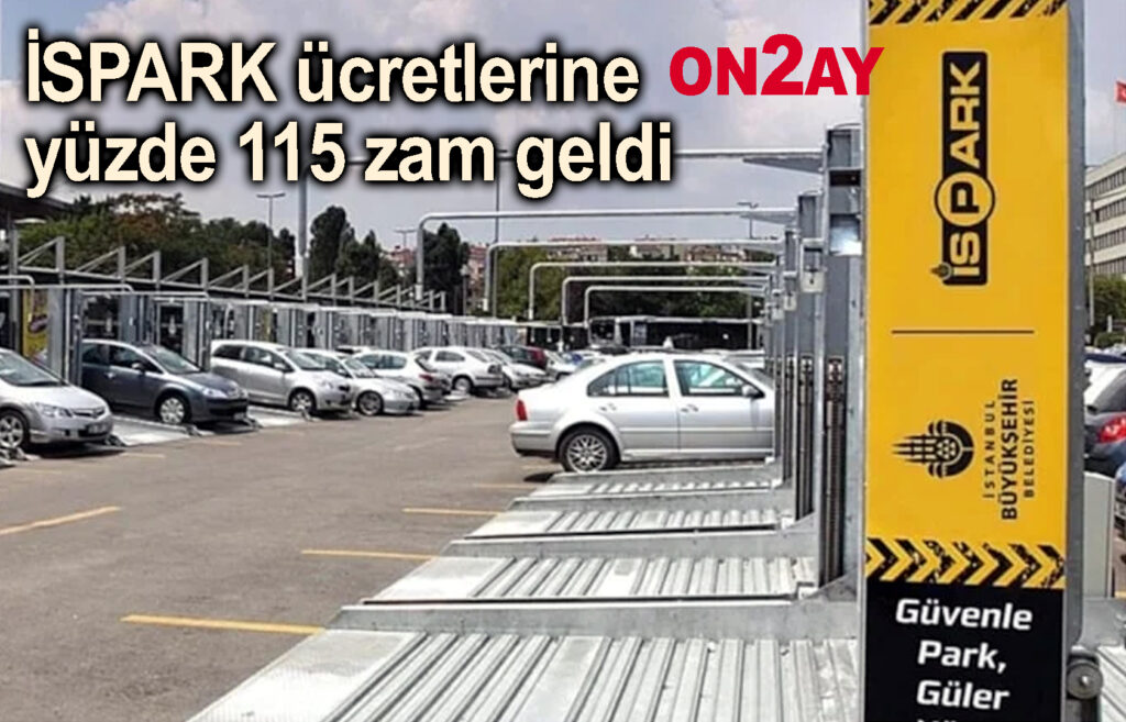İSPARK ücretlerine yüzde 115 zam geldi