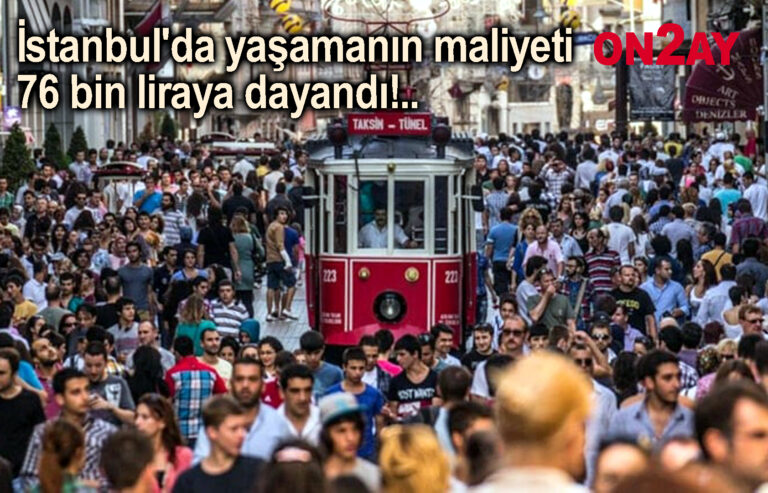İstanbul'da yaşamanın maliyeti 76 bin liraya dayandı!