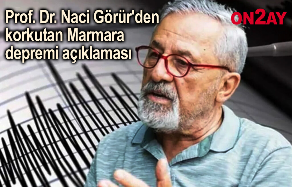 Prof. Dr. Naci Görür'den korkutan Marmara depremi açıklaması