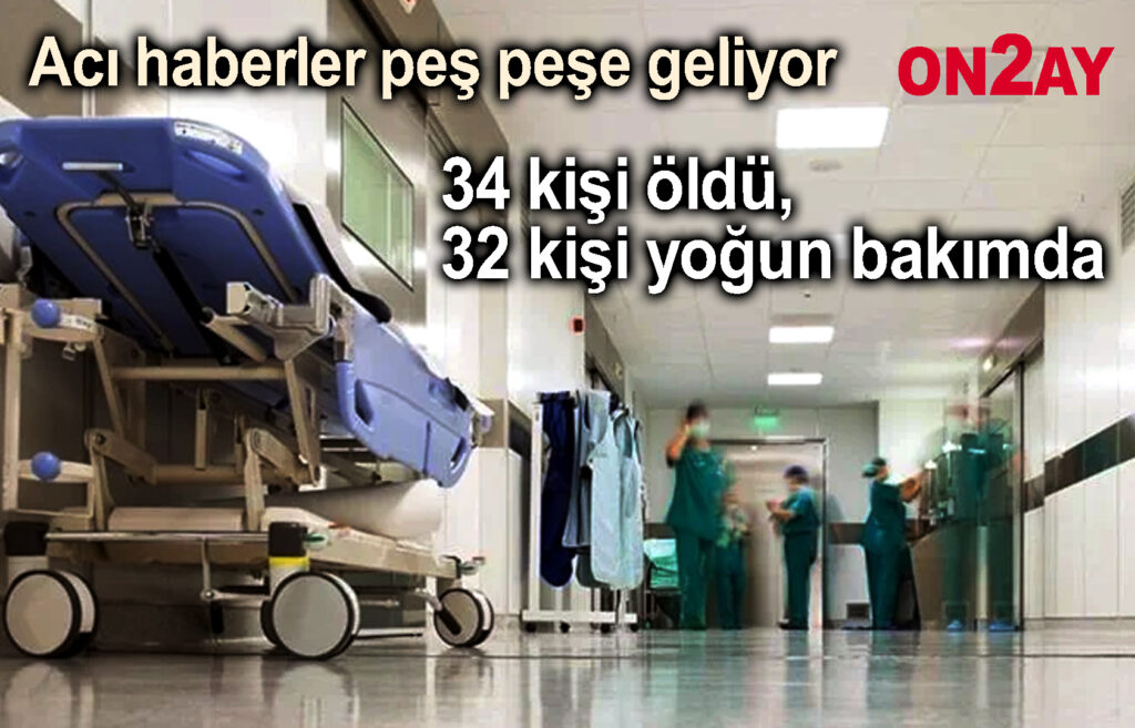 34 kişi öldü, 32 kişi yoğun bakımda