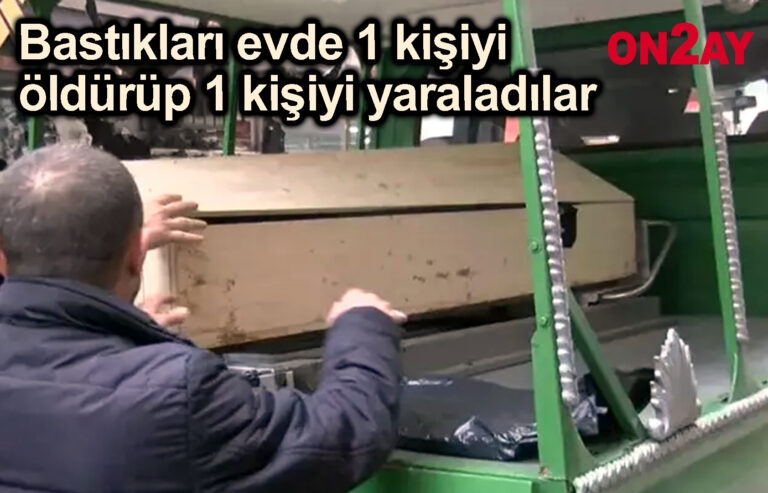 Bastıkları evde 1 kişiyi öldürüp 1 kişiyi yaraladılar