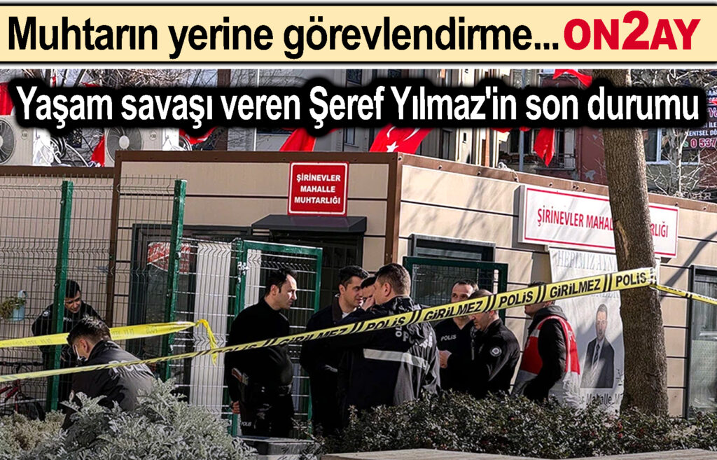 Şirnevler muhtarı, Şerif Yılmaz, silah, yaralama